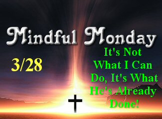 Mindful Monda 3-28-16 Its What Hes Already Done