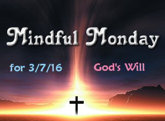 Mindful Monday 3-7-16 Gods Will Calvary Couponers and Crafters