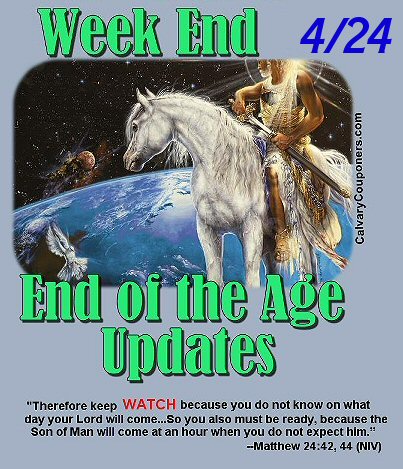 End of the Age Updates 4-24 Calvary Couponers and Crafters