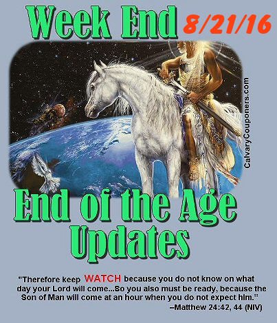 End of the Age Prophecy Updates for 8/21/16