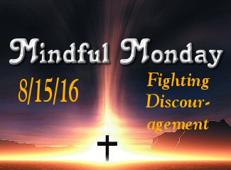 Mindful Monday - Fighting Discouragement