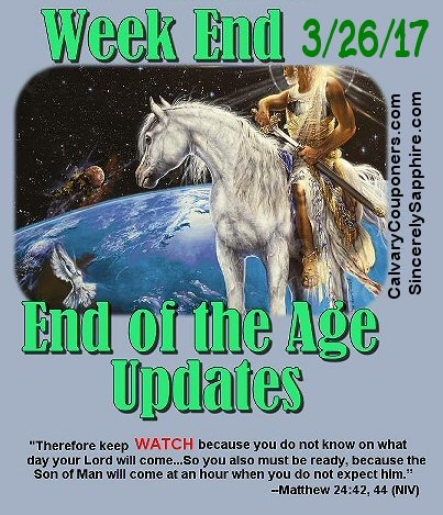 End of the Age Updates for 3-26-17