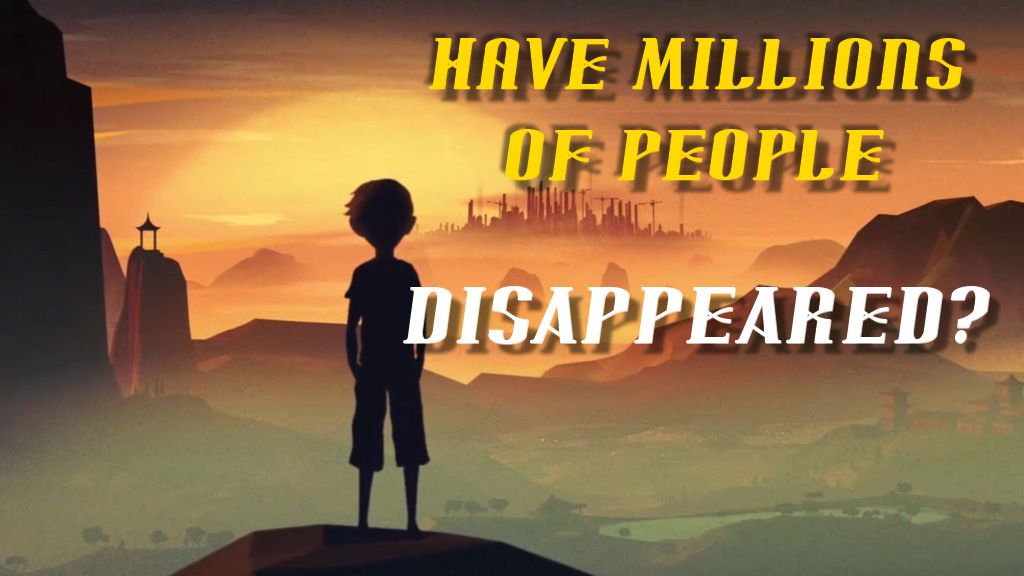 Have Millions of People Disappeared