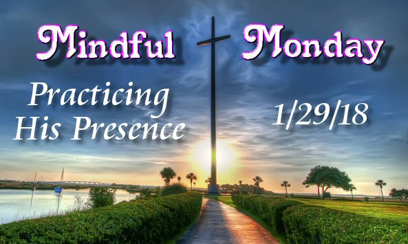 Mindful Monday Devotional -Practicing His Presence