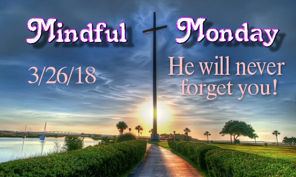 Mindful Monday Devotional He will never forget you!