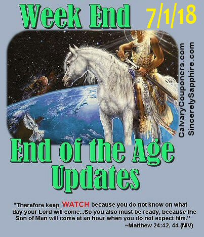 End of the Age Updates 7-1-18